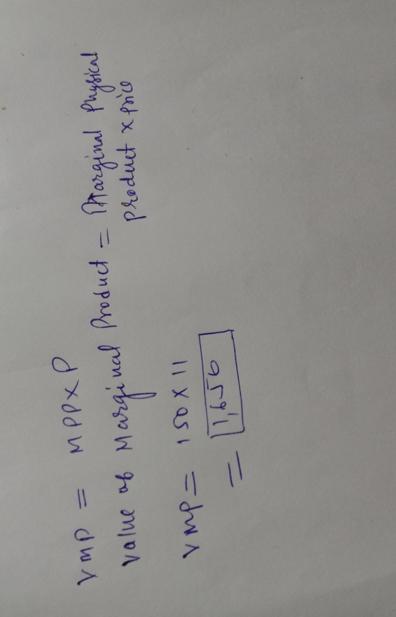 ymp = MPPPP! value of Marginal Product = intarginal Physical Product x price v mp= 150X11 = 11,650