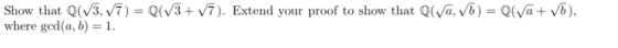 Show that Q(V3.7) where gcd(a, b)-1 Q(v 34 v 7). Extend your proof to show that Q(VG, V b) = Q(va+ ,