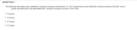 QUESTION 1 The following information was available for Camara Company at December 31, 2017: beginning inventory $80,000; endi