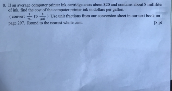 8. If an average computer printer ink cartridge costs about $20 and contains about 8 milliliter of ink, find the cost of the