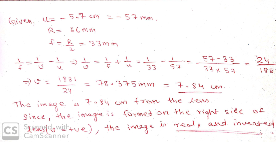 5.7 cm - - 5 7 mm Given, . u= R= 66 mm f=R = 33mm i 33 57 11 57-33 24 - - - • - - 33 x 57 188 =) o 1881 = 78-375 mm = 7 7.84