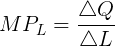 \large MP_L = \frac{\triangle Q}{\triangle L}