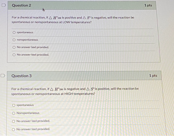 Question 2 1 pts For a chemical reaction, if A Hºse is positive and AS is negative, will the reaction be spontaneous or nonsp