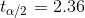 t_{\alpha/2}=2.36