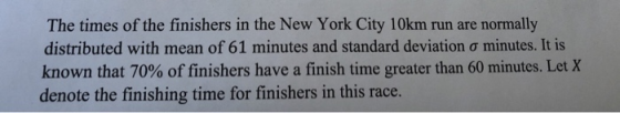 The times of the finishers in the New York City 10km run are normally distributed with mean of 61 minutes and standard deviat