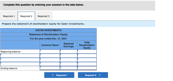 Complete this question by entering your answers in the tabs below. Required 1 Required 2 Required 3 Prepare the statement of