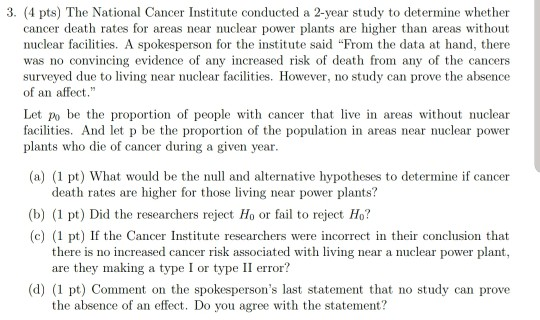 3. (4 pts) The National Cancer Institute conducted a 2-year study to determine whether cancer death rates for areas near nucl