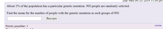 Due Wed 19/25/2019 11:59 pm About 1% of the population has a particular genetic mutation. 900 people are randomly selected. F