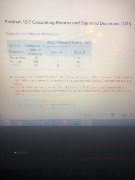 Problem 13-7 Calculating Returns and Standard Deviations [LO1] Consider the following information Rate of Return If State Occ