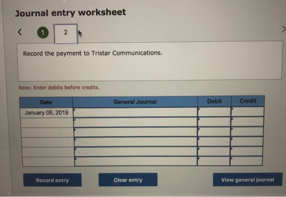 Journal entry worksheet < 2 1 Record the payment to Tristar Communications. Note: Enter debits before credits. Debit Credit G