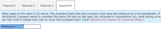 Required 1 Required 2 Required 3 Required 4 Refer again to the data in (2) above. The president feels that the company must r