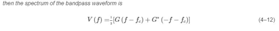 then the spectrum of the bandpass waveform is V (f)= [G(f - fe) +G* (- f - fe)] (4-12)
