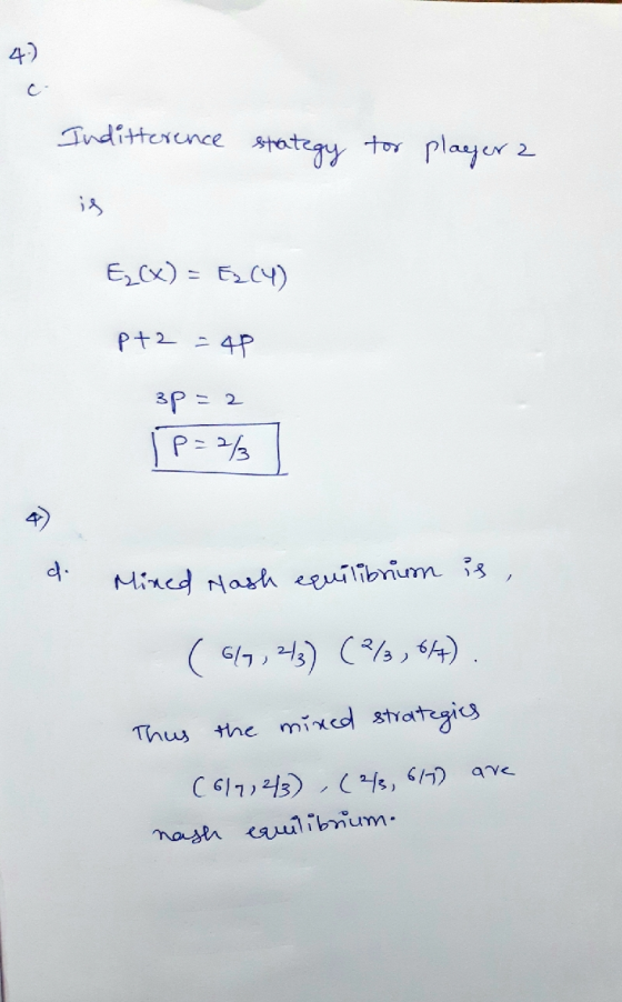 4) Inditterence strategy for player 2 Ez(x) = 624) pt2 = 40 3p=2 P=2² di Mixed Hash equilibrium is, 649,243) (2/3,64) ) Thus