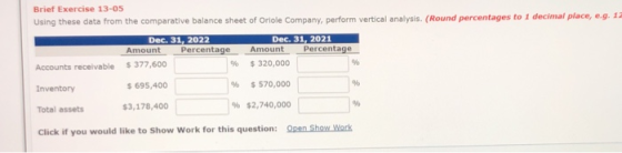 Brief Exercise 13-05 Using these data from the comparative balance sheet of Oriole Company, perform vertical analysis (Round