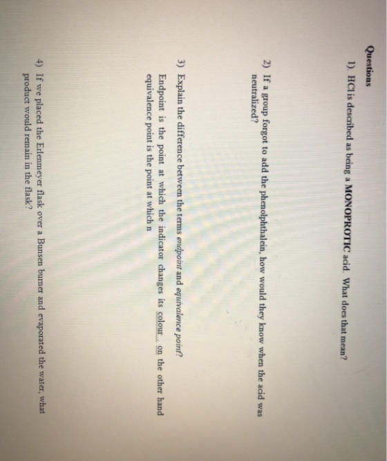 Questions 1). HCl is described as being a MONOPROTIC acid. What does that mean? 2) If a group forgot to add the phenolphthale