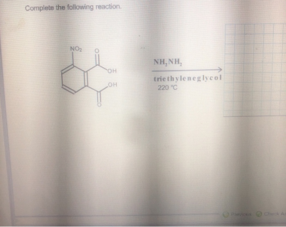 Complete the following reaction. NO? NH, NH, HO trie thyleneglycol 220 °C OH Check Ar O Previos