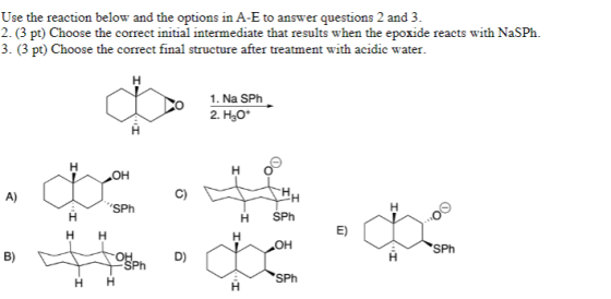 Use the reaction below and the options in A-E to answer questions 2 and 3. 2. (3 pt) Choose the correct initial intermediate