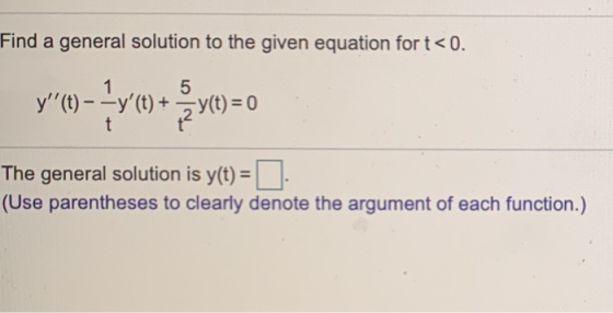 Find a general solution to the given equation for t<0. y(t) – Ły(t) + 5 -y(t) = 0 t The general solution is y(t) = (Use pa
