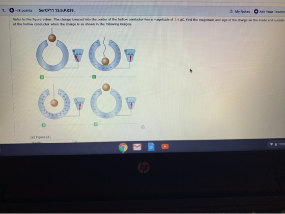 1. - 18 points SerCP11 15..P.039. My Notes Ask Your Teache Refer to the figure below. The charge lowered into the center of t