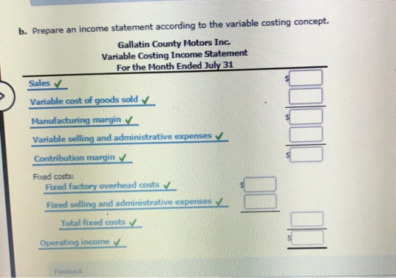 b. Prepare an income statement according to the variable costing concept. Gallatin County Motors Inc. Variable Costing Income