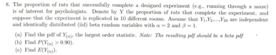 8. The proportion of rats that successfully complete a designed experiment (e.g., running through a maze) is of interest for