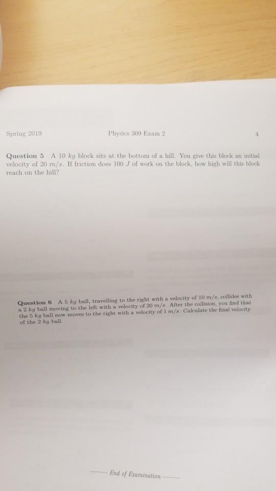 Spring 2019 Physics 309 Exam 2 Question 5 A 10 kg block sits at the bottom of a hill. You give this block an initial velocity