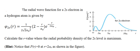 The radial wave function for a 2s electron in a hydrogen atom is given by Pr(nm)? for 2s electron 1 r A2s(r) Je zao 3 (2 272a