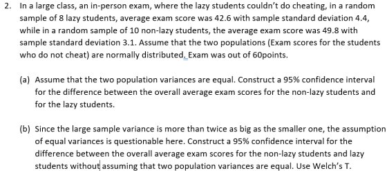 2. In a large class, an in-person exam, where the lazy students couldnt do cheating, in a random sample of 8 lazy students,