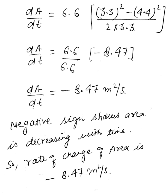 9 A = 6.6 (3.3)–(4-4)41 at 1 2X3.3. that 6.5 [- 8.47] DA = -8.47 m25. at Megative sign shows area is decreasing with time. So