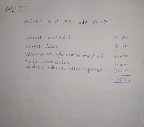 solution: Variable cost per unit sold & Direct material 5.00 2-so Direct labor Variable manufacturing overhead sales commissi