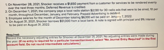 1. On November 28, 2021, Shocker receives a $1,650 payment from a customer for services to be rendered evenly over the next t