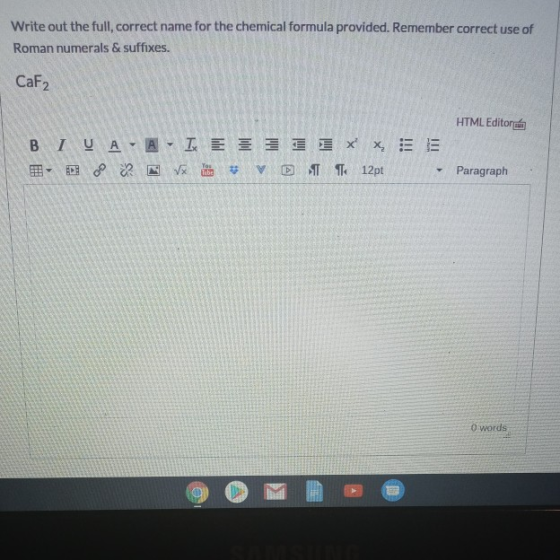 Write out the full, correct name for the chemical formula provided. Remember correct use of Roman numerals & suffixes. CaF2 H