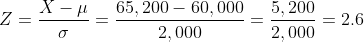 Z=\frac{X-\mu }{\sigma }=\frac{65,200-60,000}{2,000}=\frac{5,200}{2,000}=2.6