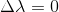 \Delta \lambda =0