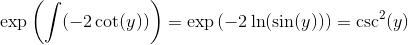 \exp\left(\int (-2\cot(y)) \right )=\exp\left(-2\ln(\sin(y)) \right )=\csc^2(y)