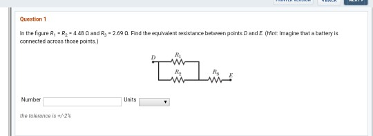 Question 1 In the figure R -R2-4.48 and R3-2.69 0. Find the equivalent resistance between points D and E. (Hint Imagine that a battery is connected across those points.) Rs S E the tolerance is +/-2%