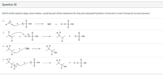 Question 18 Which of the reaction steps, shown below, would be part of the mechanism for the acid-catalyzed hydration of tran