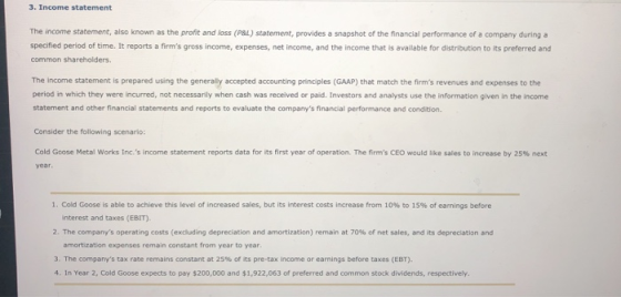 3. Income statement The income statement, also known as the profit and loss (P&L) statement, provides a snapshot of the finan