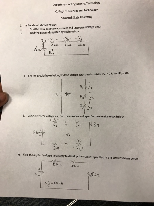 Department of Engineering Technology College of Sciences and Technology Savannah State University 1. In the circuit shown below: a. Find the total resistance, current and unknown voltage drops b. Find the power dissipated by each resistor T R. 2. For the circuit shown below, find the voltage across each resistor ia-2R, and R,-7R, 3. Using Kirchoffs voltage law, find the unknown voltages for the circuit shown below 36V 1SV 3-2 s. Find the applied voltage necessary to develop the current specified in the circuit shown below Sun