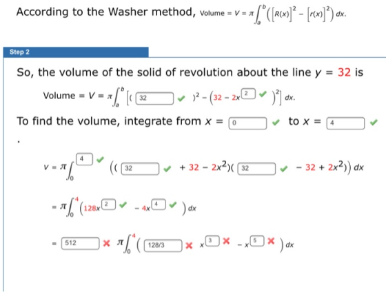 According to the Washer method, Volume V - Step 2 So, the volume of the solid of revolution about the line y = 32 is Volume =