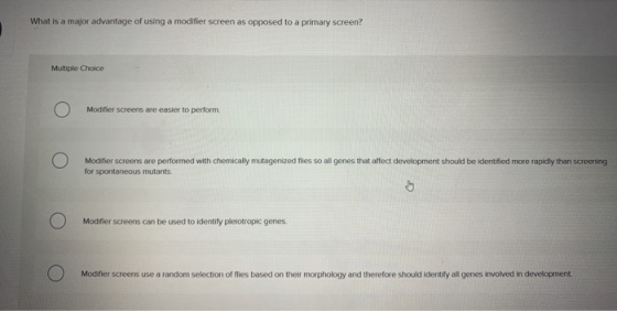 What is a major advantage of using a modifier screen as opposed to a primary screen? Multiple Choice O Modifier screens are e