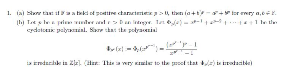 1. (a) Show that if F is a field of positive characteristic p > 0, then (a + b)P = aP + bp for every a, b EF. (b) Let p be a