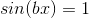 sin(br) = 1