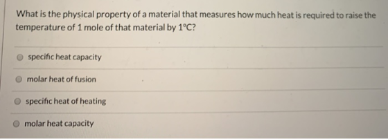 What is the physical property of a material that measures how much heat is required to raise the temperature of 1 mole of tha
