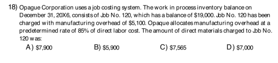 18) Opague Corporation uses a job costing system. The work in process inventory balance on December 31, 20X6, consists of Job