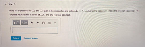 - Part = Xc, solve for the frequency. That is the resonant frequency f? Using the expressions for XL and Xc given in the intr