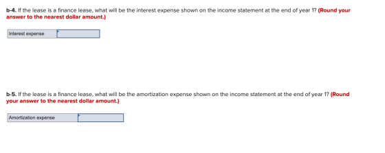 b-4. If the lease is a finance lease, what will be the interest expense shown on the income statement at the end of year 1? (