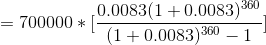 0.0083(1+0.0083) 350 = 700000 * [140.0083)360 -1.