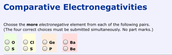 Comparative Electronegativities Choose the more electronegative element from each of the following pairs. (The four correct c