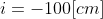 i=-100[cm]
